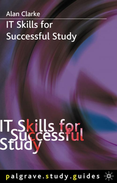 Cover of the book IT Skills for Successful Study by Dr Alan Clarke, Palgrave Macmillan