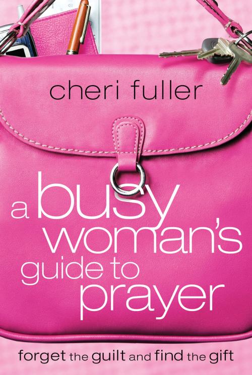 Cover of the book A Busy Woman's Guide to Prayer by Cheri Fuller, Thomas Nelson