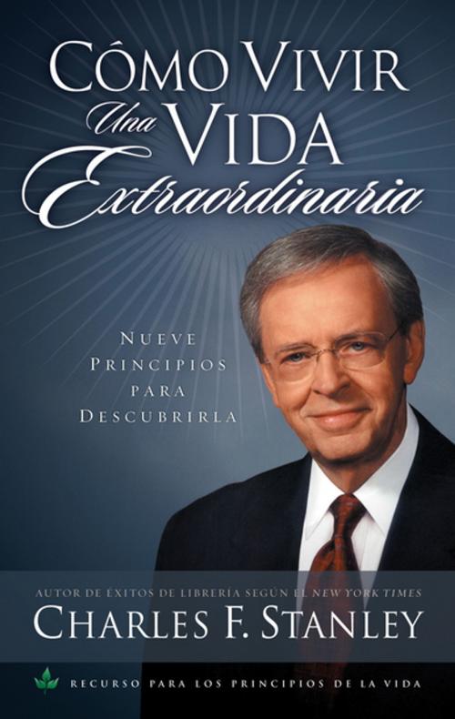 Cover of the book Cómo vivir una vida extraordinaria by Charles F. Stanley (personal), Grupo Nelson