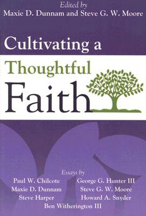 Cover of the book Cultivating a Thoughtful Faith by Steven G. W. Moore, Maxie Dunnam, Abingdon Press