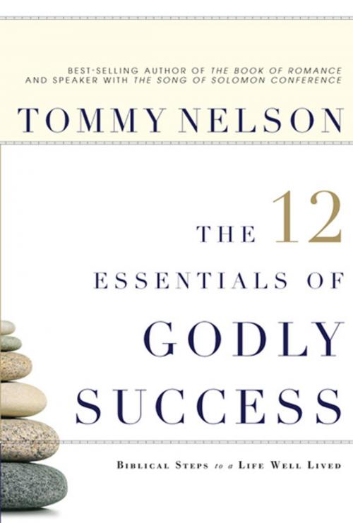 Cover of the book The 12 Essentials of Godly Success: Biblical Steps to a Life Well Lived by Tommy Nelson, B&H Publishing Group