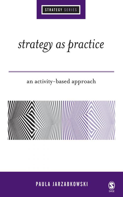 Cover of the book Strategy as Practice by Dr Paula Jarzabkowski, SAGE Publications
