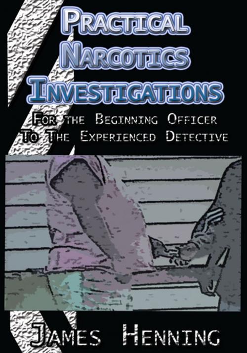 Cover of the book Practical Narcotics Investigations by James Henning, Xlibris US