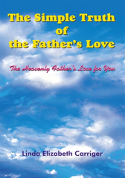 Cover of the book The Simple Truth of the Father's Love by Linda Elizabeth Carriger, AuthorHouse