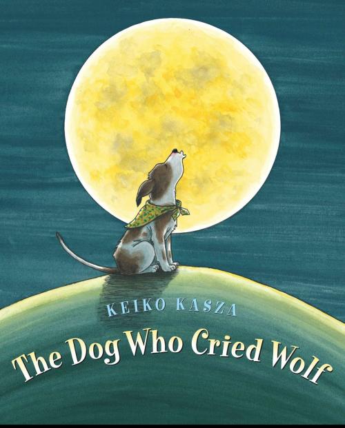 Cover of the book The Dog Who Cried Wolf by Keiko Kasza, Penguin Young Readers Group