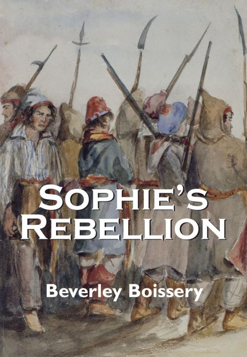 Cover of the book Sophie's Rebellion by Beverley Boissery, Dundurn
