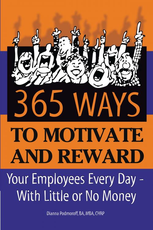 Cover of the book 365 Ways to Motivate and Reward Your Employees Every Day: With Little or No Money by Dianna Podmoroff, Atlantic Publishing Group