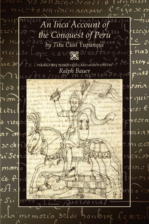 Cover of the book An Inca Account of the Conquest of Peru by Titu Cusi Yupanqui, University Press of Colorado
