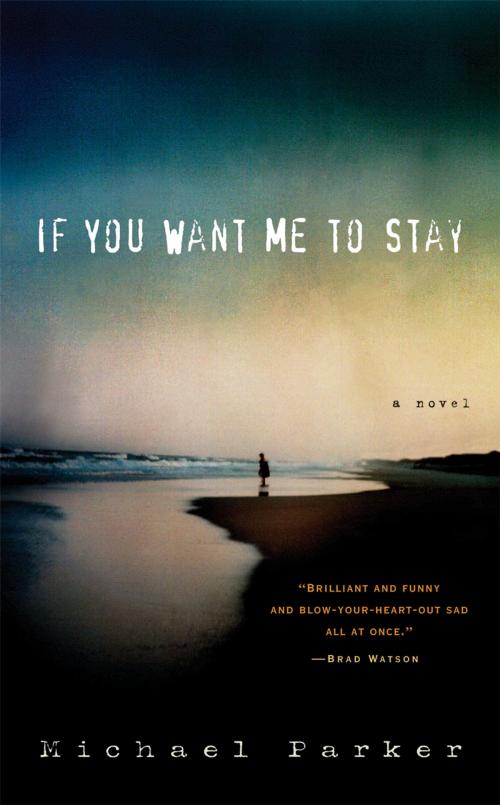 Cover of the book If You Want Me to Stay by Michael Parker, Algonquin Books