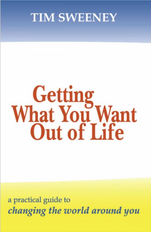 Cover of the book Getting What You Want Out of Life by Tim Sweeney, BookBaby