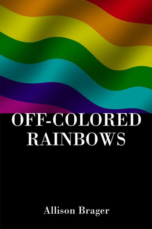Cover of the book Off-Colored Rainbows by Allison Brager, America Star Books