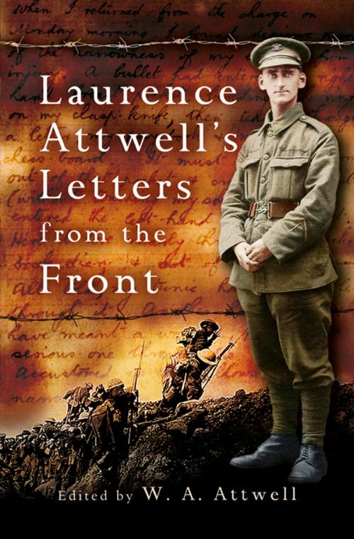 Cover of the book Laurence Attwell’s Letters From the Front by W. A. Attwell, Pen and Sword