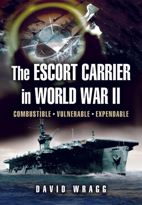Cover of the book Escort Carrier of the Second World War by Wragg, David, Pen and Sword