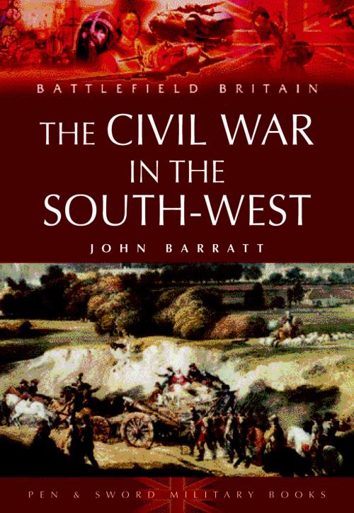 Cover of the book Civil War in the South-West England by John Barratt, Pen and Sword