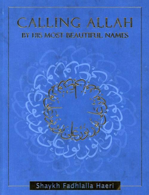 Cover of the book Calling Allah By His Most Beautiful Names by Shaykh Fadhlalla Haeri, Zahra Publications