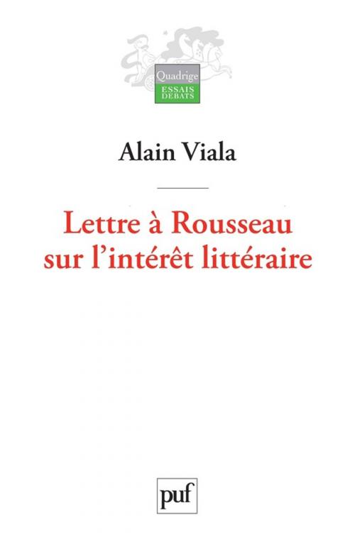 Cover of the book Lettre à Rousseau sur l'intérêt littéraire by Alain Viala, Presses Universitaires de France