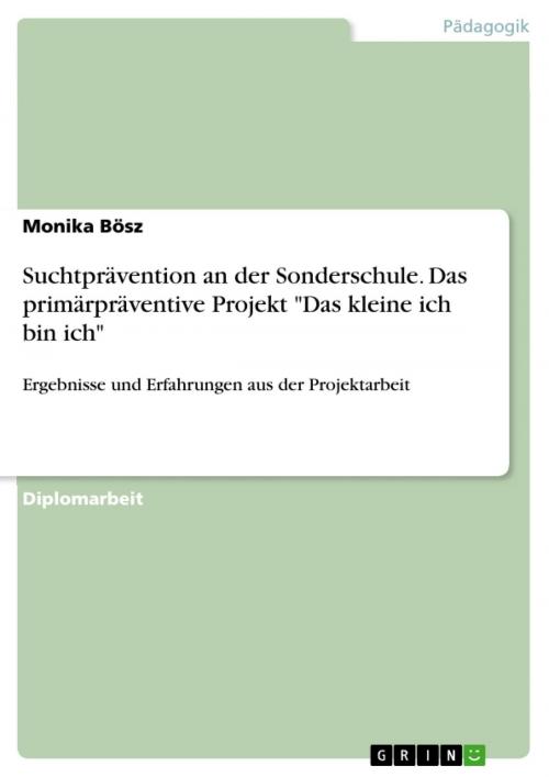 Cover of the book Suchtprävention an der Sonderschule. Das primärpräventive Projekt 'Das kleine ich bin ich' by Monika Bösz, GRIN Verlag