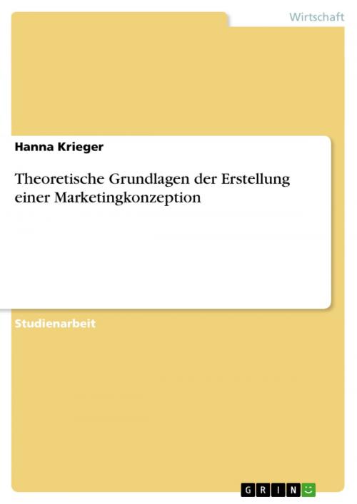 Cover of the book Theoretische Grundlagen der Erstellung einer Marketingkonzeption by Hanna Krieger, GRIN Verlag