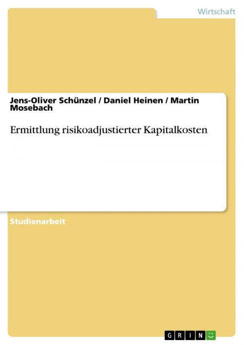 Cover of the book Ermittlung risikoadjustierter Kapitalkosten by Daniel Heinen, Martin Mosebach, Jens-Oliver Schünzel, GRIN Verlag