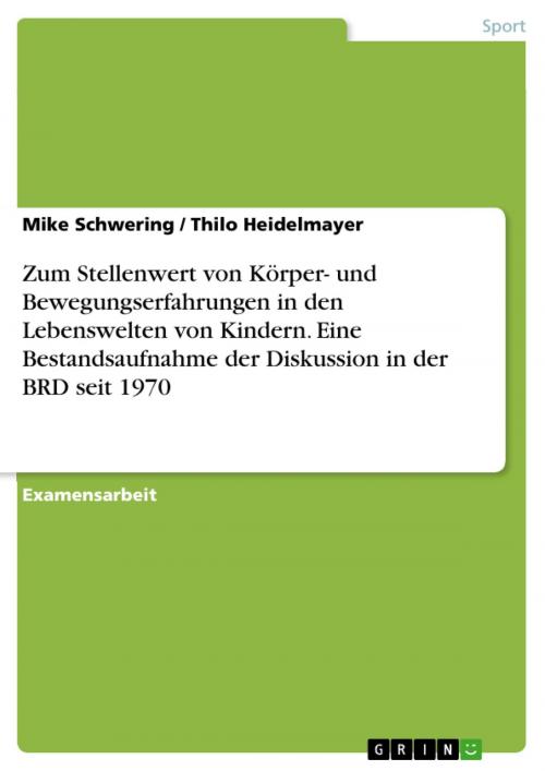 Cover of the book Zum Stellenwert von Körper- und Bewegungserfahrungen in den Lebenswelten von Kindern. Eine Bestandsaufnahme der Diskussion in der BRD seit 1970 by Mike Schwering, Thilo Heidelmayer, GRIN Verlag