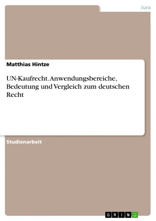Cover of the book UN-Kaufrecht. Anwendungsbereiche, Bedeutung und Vergleich zum deutschen Recht by Matthias Hintze, GRIN Verlag