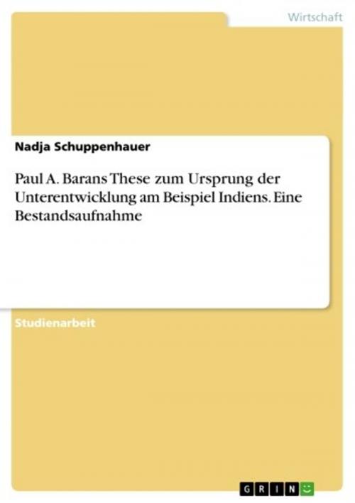 Cover of the book Paul A. Barans These zum Ursprung der Unterentwicklung am Beispiel Indiens. Eine Bestandsaufnahme by Nadja Schuppenhauer, GRIN Verlag