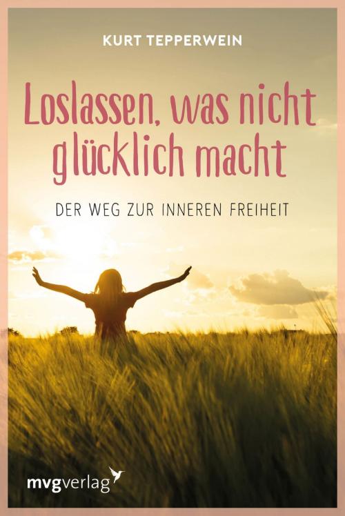 Cover of the book Loslassen, was nicht glücklich macht by Kurt Tepperwein, mvg Verlag