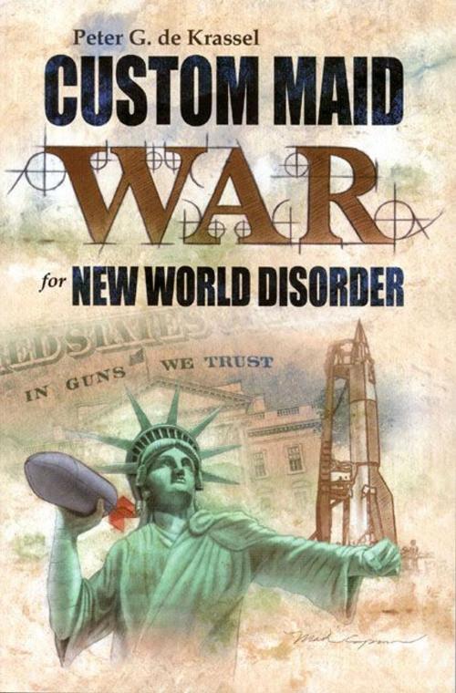 Cover of the book Custom Maid War for New World Disorder by Peter G. de Krassel, CAL Books