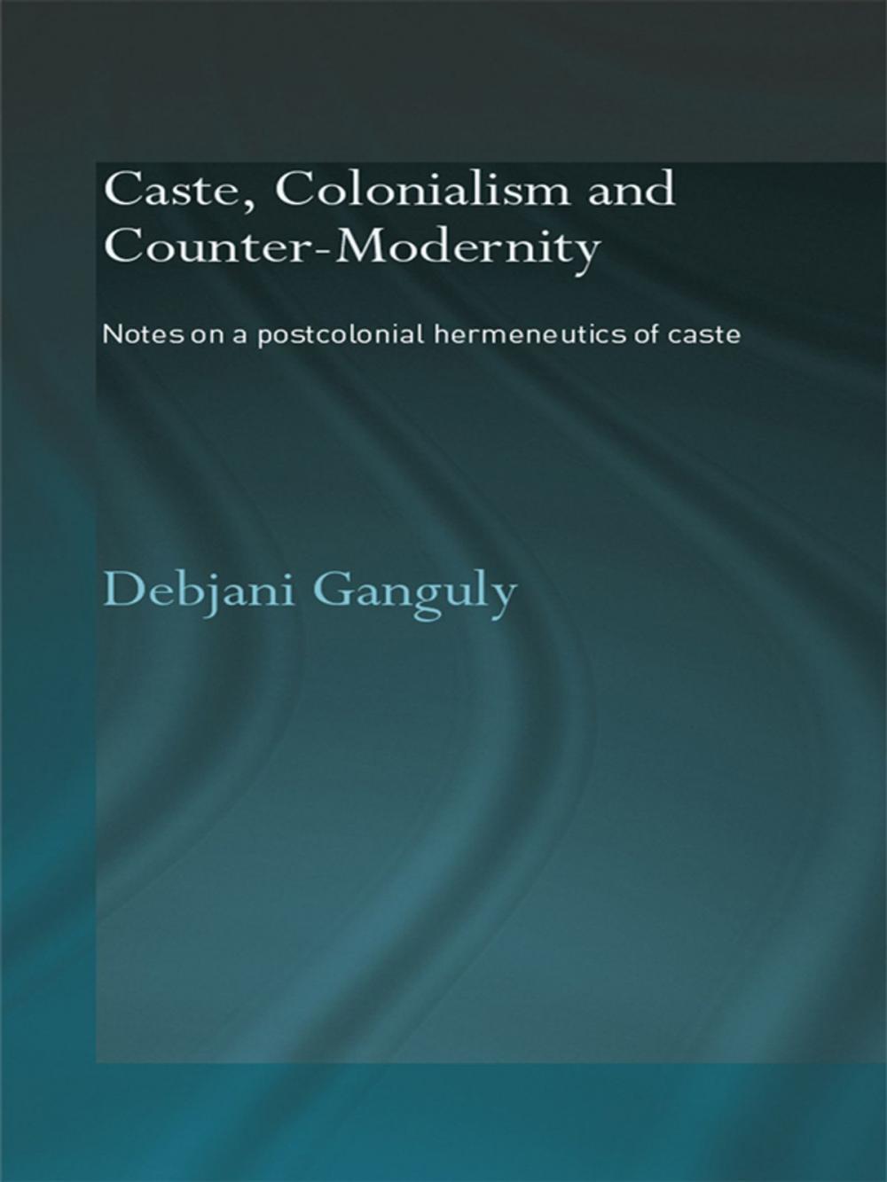 Big bigCover of Caste, Colonialism and Counter-Modernity