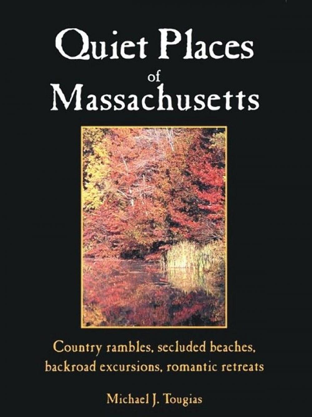 Big bigCover of Quiet Places Of Massachusetts: Country Rambles Secluded Beaches Backroad Excursions Romantic Retreats