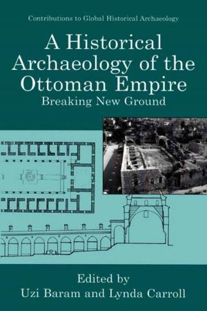 Cover of the book A Historical Archaeology of the Ottoman Empire by 