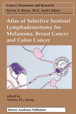 Cover of the book Atlas of Selective Sentinel Lymphadenectomy for Melanoma, Breast Cancer and Colon Cancer by Boris Sobolev, Victor Sanchez, Lisa Kuramoto