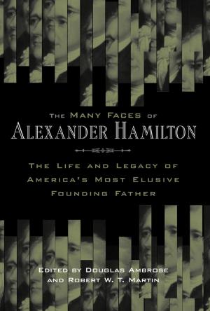 Cover of the book The Many Faces of Alexander Hamilton by Kenneth D. Rose