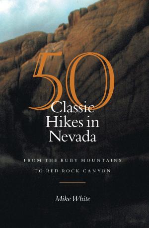 Cover of the book 50 Classic Hikes In Nevada by Butch Weckerly