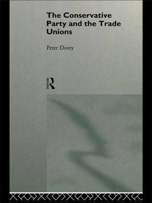 Cover of the book The Conservative Party and the Trade Unions by George C. Thornton Iii