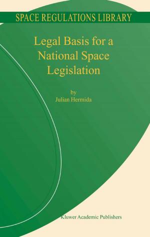 Cover of the book Legal Basis for a National Space Legislation by Gerardo H. Vázquez-Nin, María Luisa Escobar, M. De Felici, Olga Margarita Echeverría, Francesca Gioia Klinger