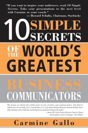 Cover of the book 10 Simple Secrets of the World's Greatest Business Communicators by Dr. Manisha Kumari Deep
