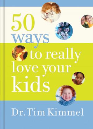 Cover of the book 50 Ways to Really Love Your Kids by Richard Leslie Parrott, Refraction