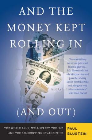 Cover of the book And the Money Kept Rolling In (and Out) Wall Street, the IMF, and the Bankrupting of Argentina by Thomas Keneally