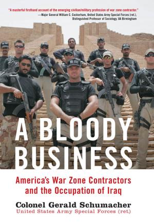 Cover of the book A Bloody Business: America's War Zone Contractors and the Occupation of Iraq by Dick Camp