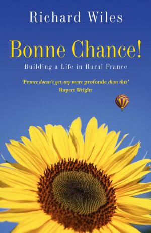 Cover of the book Bonne Chance!: Building a Life in Rural France by Stewart Ferris