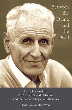 Cover of the book Between the Dying and the Dead: Dr. Jack Kevorkian, the Assisted Suicide Machine and the Battle to Legalise Euthanasia by David Le Vay