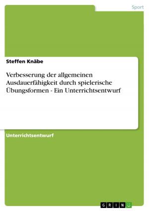Cover of the book Verbesserung der allgemeinen Ausdauerfähigkeit durch spielerische Übungsformen - Ein Unterrichtsentwurf by Alexander Kuchta