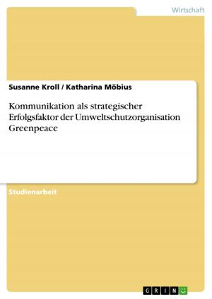 Cover of the book Kommunikation als strategischer Erfolgsfaktor der Umweltschutzorganisation Greenpeace by Benedikt Werner