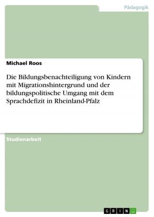 Cover of the book Die Bildungsbenachteiligung von Kindern mit Migrationshintergrund und der bildungspolitische Umgang mit dem Sprachdefizit in Rheinland-Pfalz by Patrick Garner
