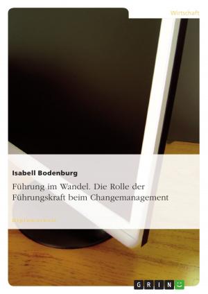 Cover of the book Führung im Wandel. Die Rolle der Führungskraft beim Changemanagement by Arshi Aggarwal