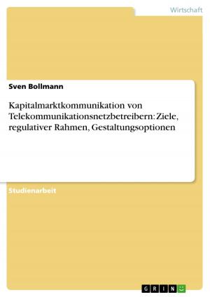 Cover of the book Kapitalmarktkommunikation von Telekommunikationsnetzbetreibern: Ziele, regulativer Rahmen, Gestaltungsoptionen by Daniela Schulze
