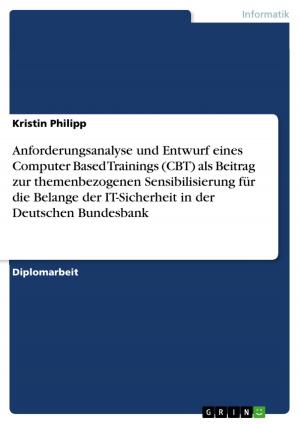 Cover of the book Anforderungsanalyse und Entwurf eines Computer Based Trainings (CBT) als Beitrag zur themenbezogenen Sensibilisierung für die Belange der IT-Sicherheit in der Deutschen Bundesbank by Thorsten Plath