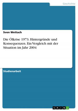 Cover of the book Die Ölkrise 1973. Hintergründe und Konsequenzen. Ein Vergleich mit der Situation im Jahr 2004 by Christoph Müller