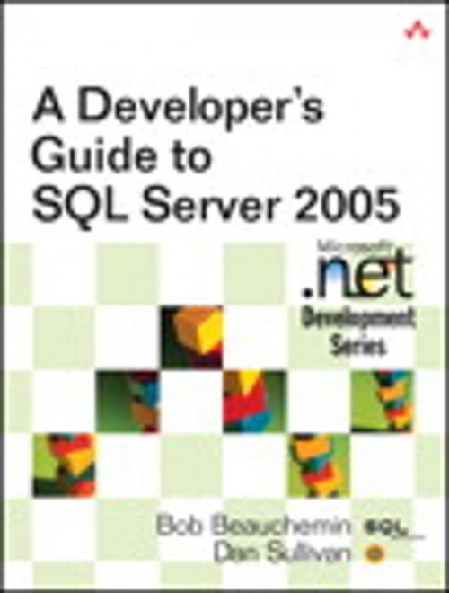 Cover of the book A Developer's Guide to SQL Server 2005 by Bob Beauchemin, Dan Sullivan, Pearson Education